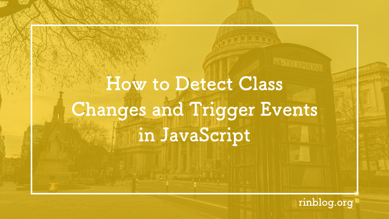 How to Detect Class Changes and Trigger Events in JavaScript｜Rin Blog