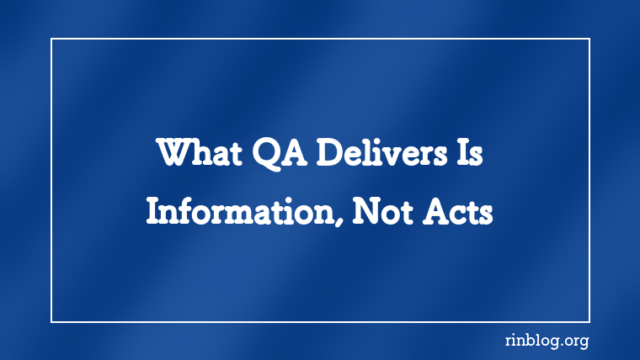 Should Test Cases Include Steps? QA Owes Information, Not Acts