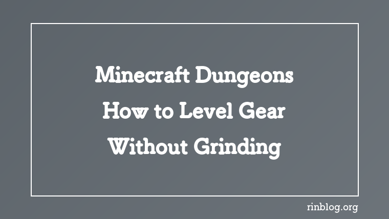 Minecraft Dungeons: How to Level Gear Without Grinding