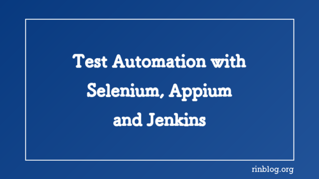 Test Automation with Selenium, Appium and Jenkins
