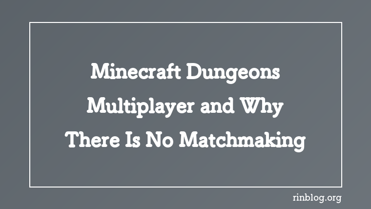 Minecraft Dungeons Multiplayer: Why There Is No Matchmaking