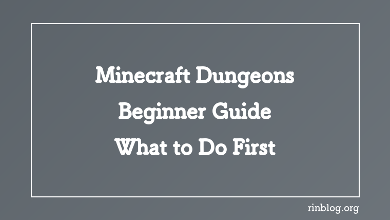 Minecraft Dungeons Beginner Guide: What to Do First