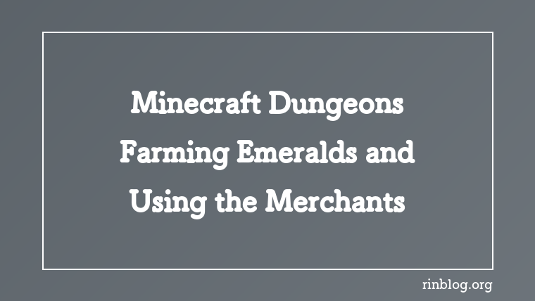 Minecraft Dungeons Emeralds: How to Farm and Use Merchants