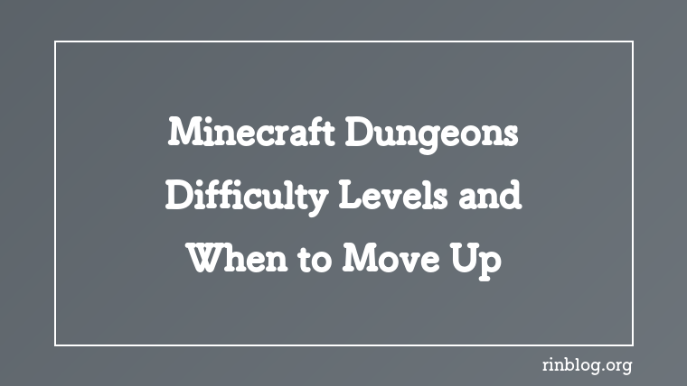 Minecraft Dungeons Difficulty: When to Move Up a Level