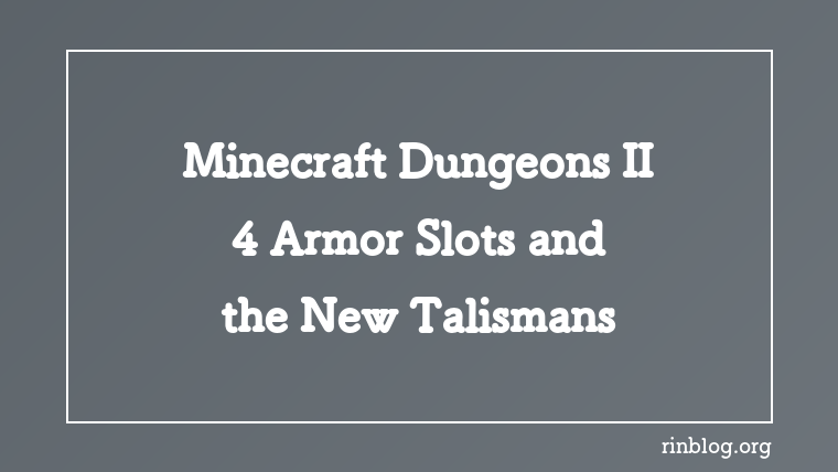 Minecraft Dungeons II Gear: 4 Armor Slots and Talismans