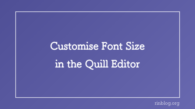 Customise Font Size in the Quill Editor Toolbar