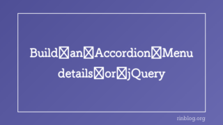 Build an Accordion Menu: details/summary or CSS and jQuery