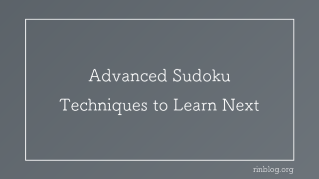 7 Advanced Sudoku Techniques After X-Wing, Ranked by Real Use