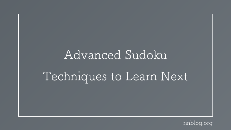 7 Advanced Sudoku Techniques After X-Wing, Ranked by Real Use
